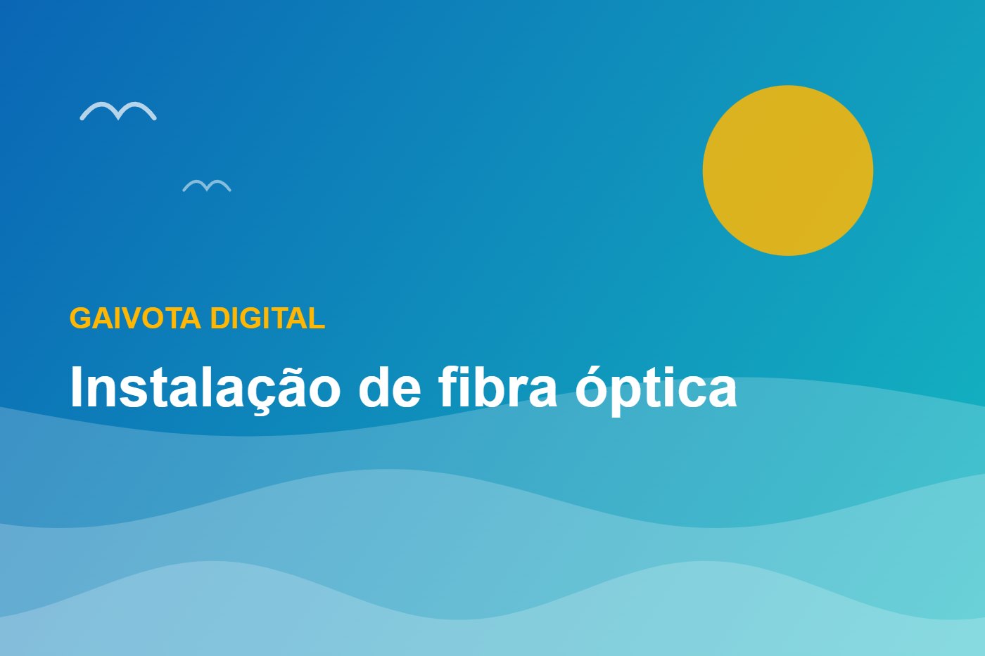 Instalação de fibra óptica — Gaivota Digital