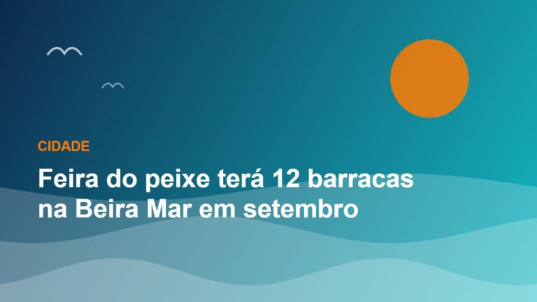 Imagem da notícia: Feira do peixe terá 12 barracas na Beira Mar em setembro