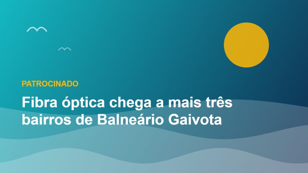 Imagem da notícia: Fibra óptica chega a mais três bairros de Balneário Gaivota
